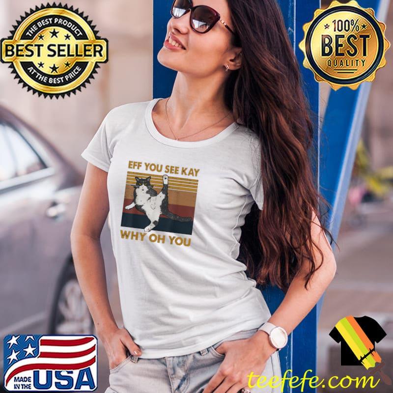 Premium eff You See Kay Why Oh You Cat Vintage Shirt Ladies Tee Premium eff You See Kay Why Oh You Cat Vintage Shirt Ladies Tee