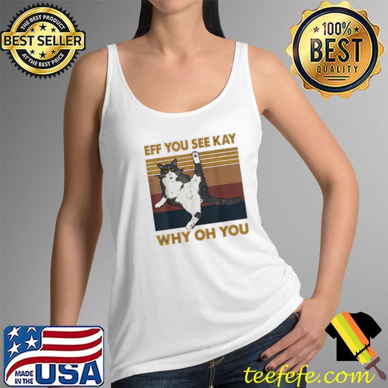 Premium eff You See Kay Why Oh You Cat Vintage Shirt Tank Top Premium eff You See Kay Why Oh You Cat Vintage Shirt Tank Top