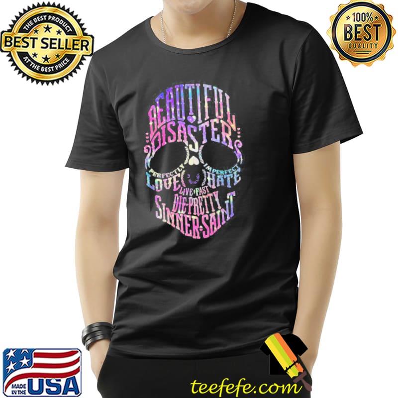 Premium Good Skull Beautiful Disaster Perfectly Imperfect Love Hate Live Fast Die Pretty Sinner Saint Shirt Unisex Premium Good Skull Beautiful Disaster Perfectly Imperfect Love Hate Live Fast Die Pretty Sinner Saint Shirt Unisex