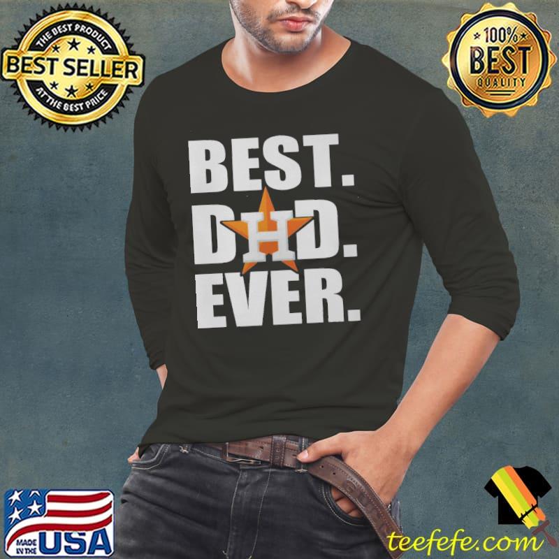 Premium Houston Astros Best Dad Ever Shirt Long Sleeve Tee Premium Houston Astros Best Dad Ever Shirt Long Sleeve Tee