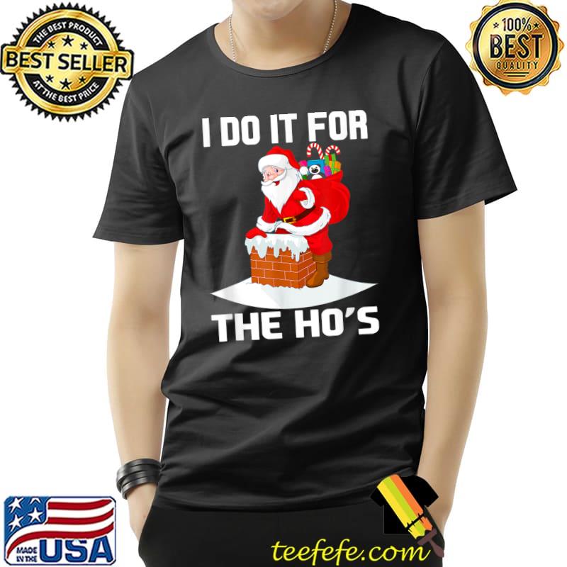 Premium i Do It For The Ho's Funny Inappropriate Christmas Men Santa T-Shirt Unisex Premium i Do It For The Ho's Funny Inappropriate Christmas Men Santa T-Shirt Unisex