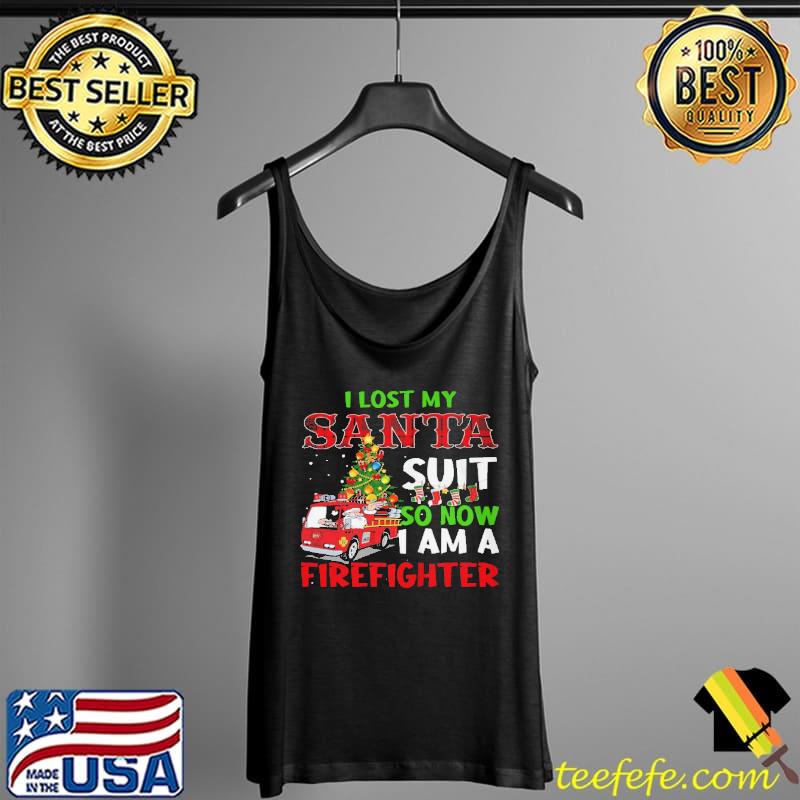 Premium I lost my santa suit so now I am a firefighter christmas Tank Top Premium I lost my santa suit so now I am a firefighter christmas Tank Top
