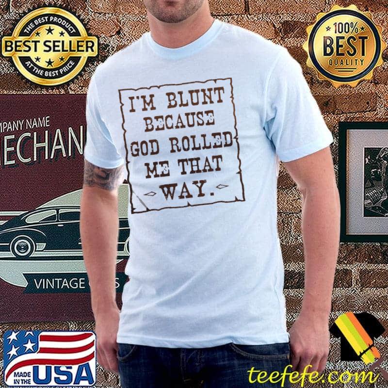 Premium i’m blunt because god rolled me that way s Unisex Premium i’m blunt because god rolled me that way s Unisex