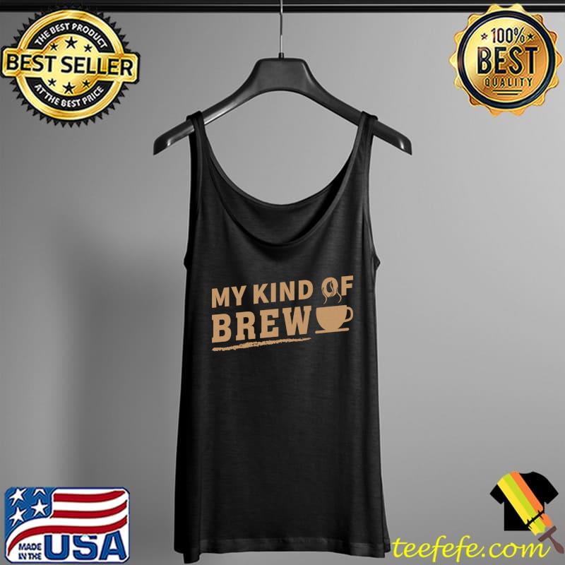Premium my Kind Of Brew Coffee Design For Caffe-holic Brewer T-s Tank Top Premium my Kind Of Brew Coffee Design For Caffe-holic Brewer T-s Tank Top