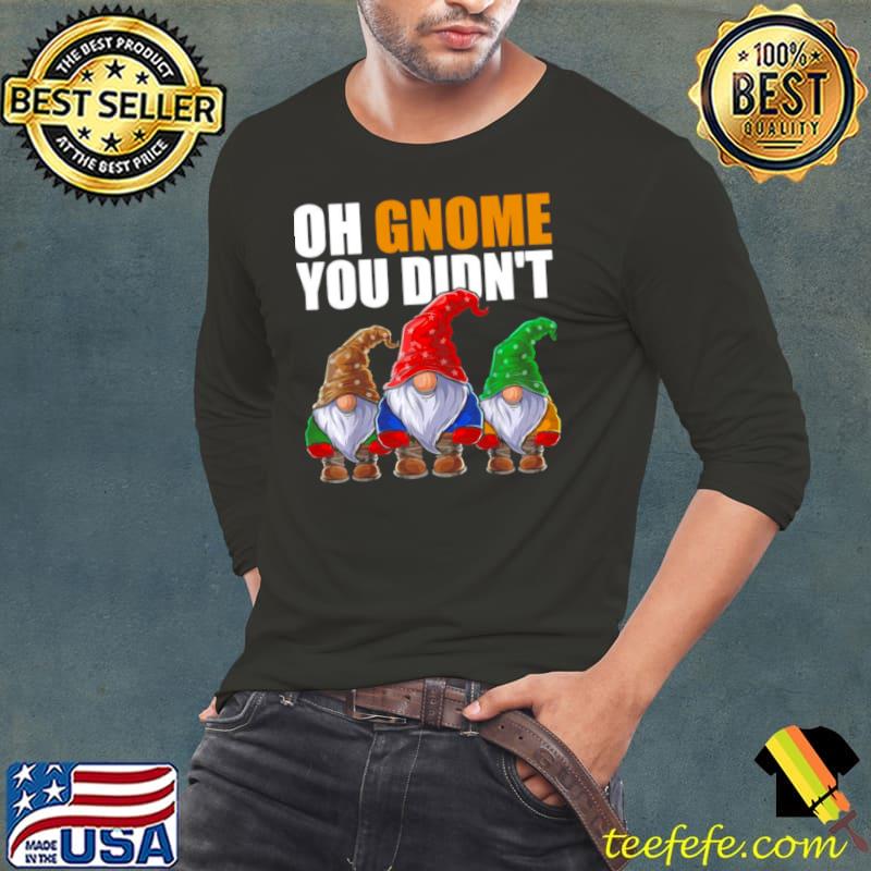 Premium oh Gnome You Didn’t Funny Gardening Gnome Hat Shirt