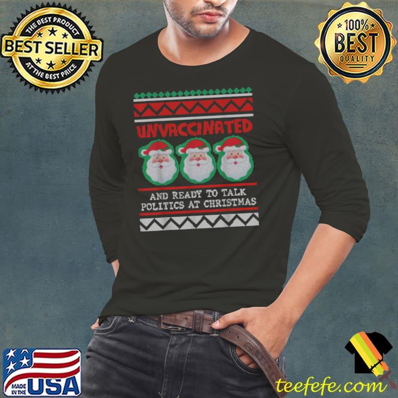 Premium Santa claus Unvaccinated and Ready to Talk Politics at Christmas T- Long Sleeve Tee Premium Santa claus Unvaccinated and Ready to Talk Politics at Christmas T- Long Sleeve Tee