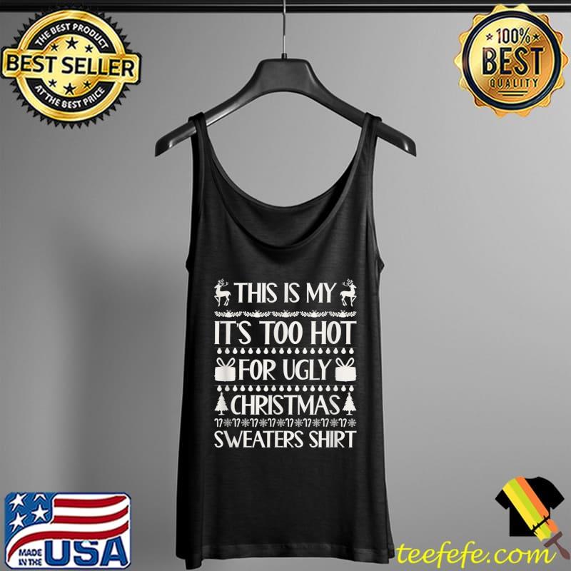 Premium This Is My It's Too Hot For Ugly Christmas Sweaters Funny T-Shirt Tank Top Premium This Is My It's Too Hot For Ugly Christmas Sweaters Funny T-Shirt Tank Top