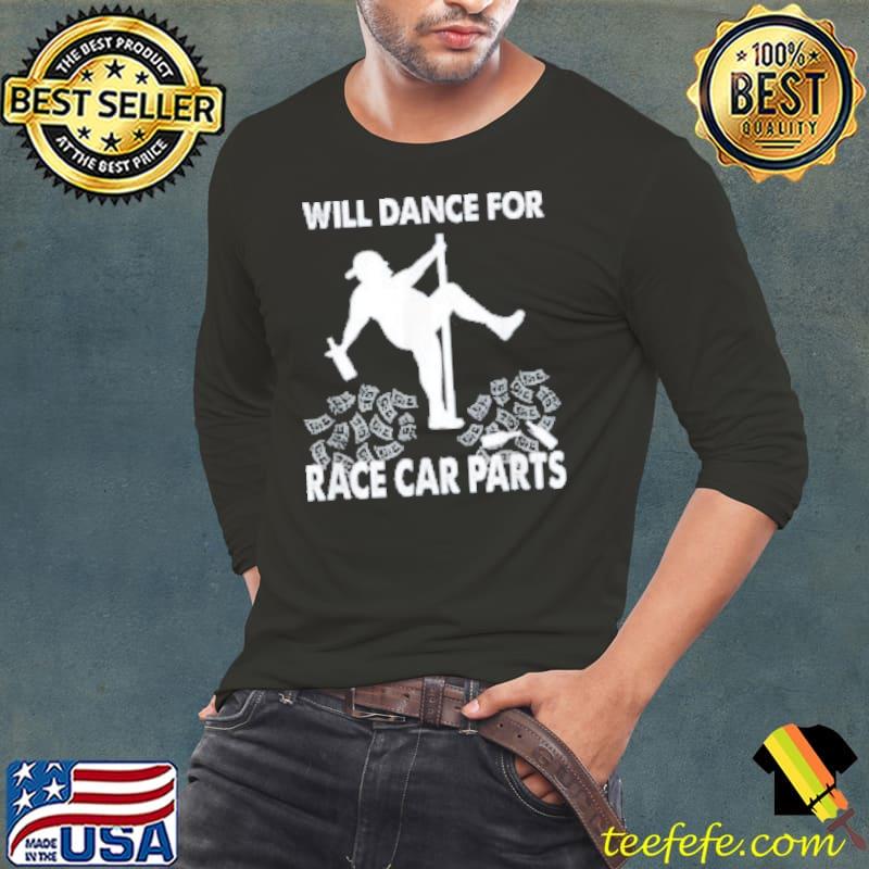 Premium will Dance For Race Car Parts Stripper Pole Shirt