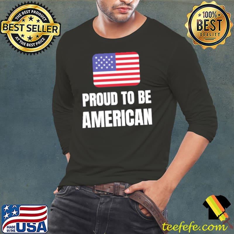 Proud to be American Flag Shirt Long Sleeve Tee Proud to be American Flag Shirt Long Sleeve Tee