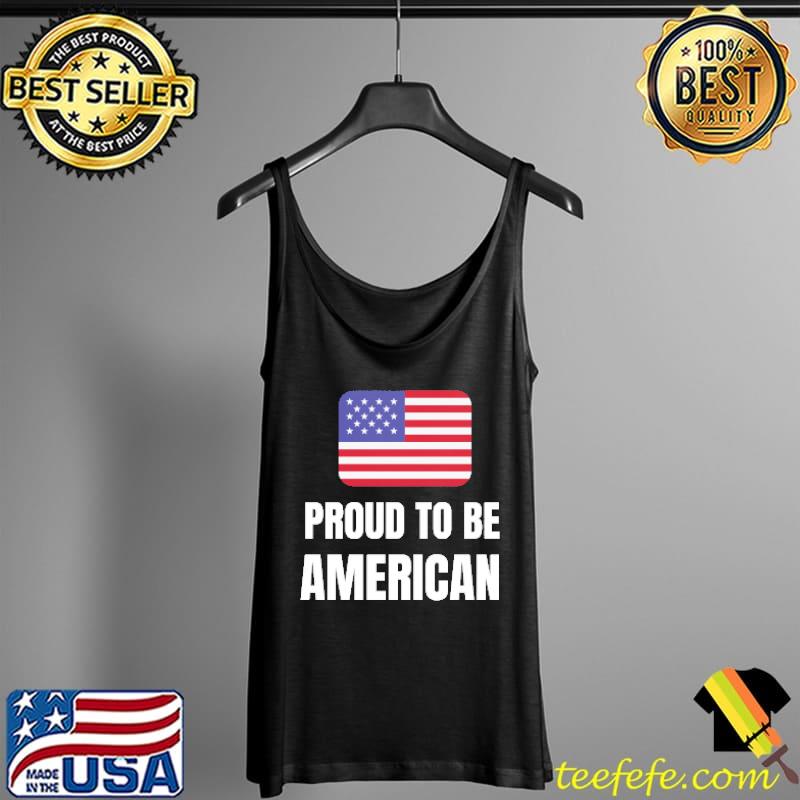 Proud to be American Flag Shirt Tank Top Proud to be American Flag Shirt Tank Top