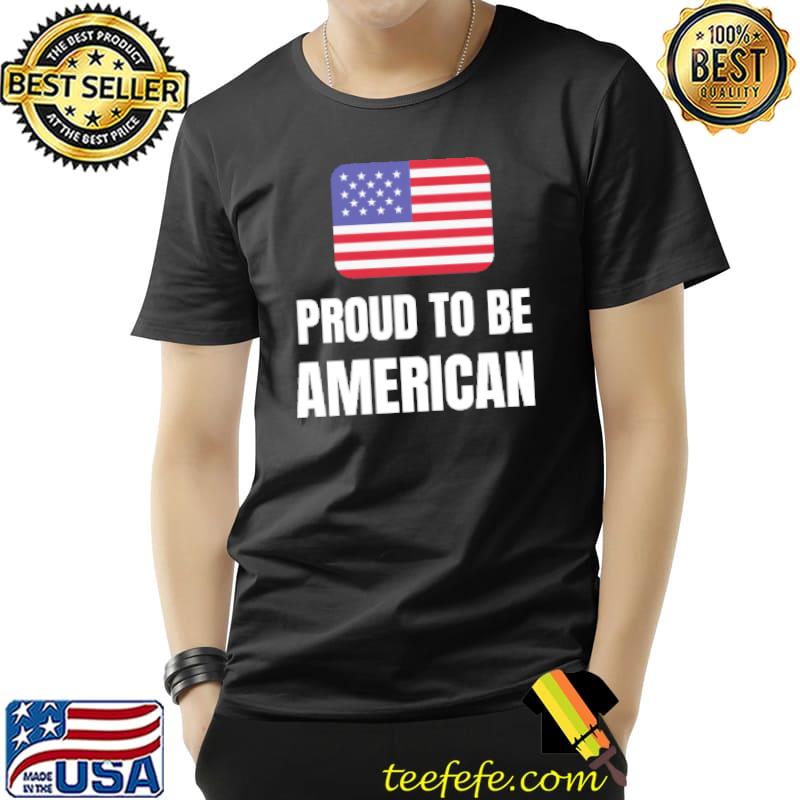 Proud to be American Flag Shirt Unisex Proud to be American Flag Shirt Unisex