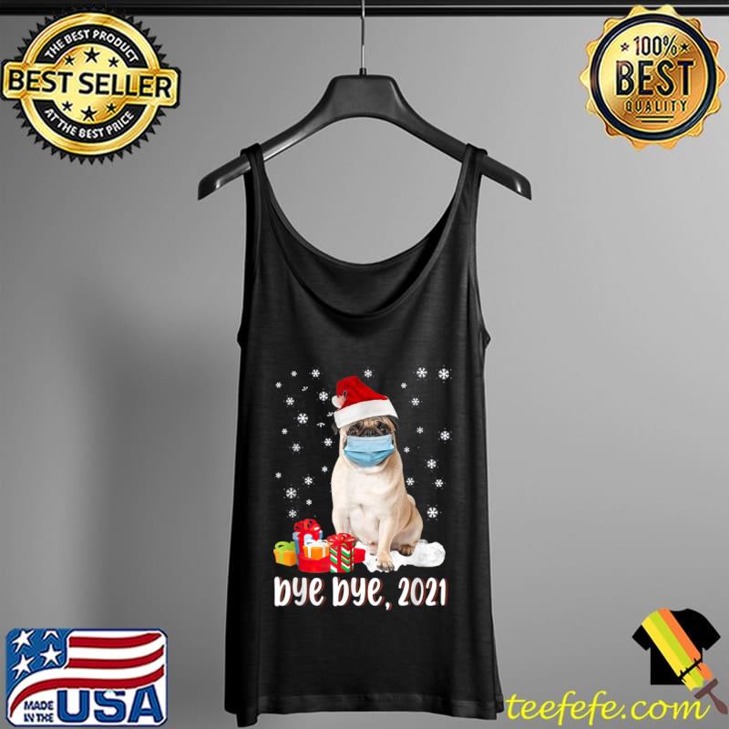 Pug Dog Bye Bye 2021 Christmas T Shirt Tank Top Pug Dog Bye Bye 2021 Christmas T Shirt Tank Top