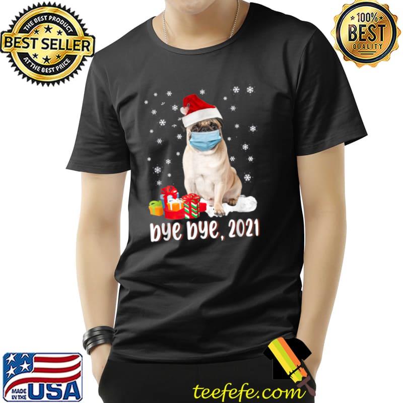 Pug Dog Bye Bye 2021 Christmas T Shirt Unisex Pug Dog Bye Bye 2021 Christmas T Shirt Unisex