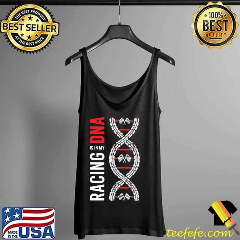 Racing Is In My DNA Shirt Tank Top Racing Is In My DNA Shirt Tank Top