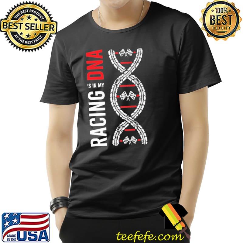 Racing Is In My DNA Shirt Unisex Racing Is In My DNA Shirt Unisex