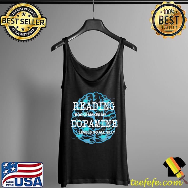 Reading Books MAkes My Dopamine Levels Go All Silly Shirt Tank Top Reading Books MAkes My Dopamine Levels Go All Silly Shirt Tank Top