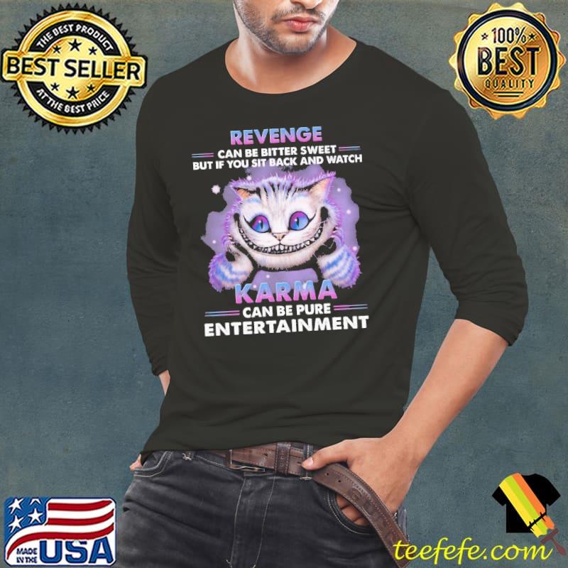 Revenge Can Be Bitter Sweet But If You Sit Back And Watch Karma Can Be Pure Entertainment Shirt Long Sleeve Tee Revenge Can Be Bitter Sweet But If You Sit Back And Watch Karma Can Be Pure Entertainment Shirt Long Sleeve Tee