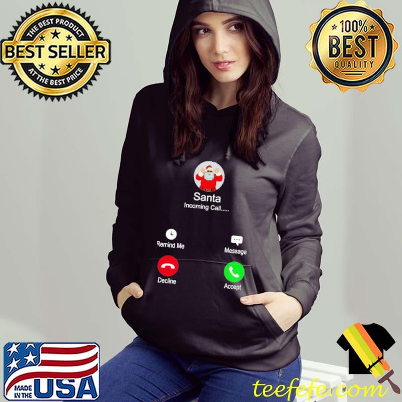 Santa Incoming Call Christmas Shirt Hoodie Santa Incoming Call Christmas Shirt Hoodie