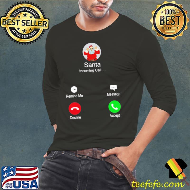 Santa Incoming Call Christmas Shirt Santa Incoming Call Christmas Shirt