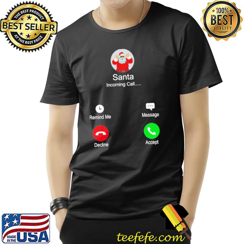 Santa Incoming Call Christmas Shirt Unisex Santa Incoming Call Christmas Shirt Unisex