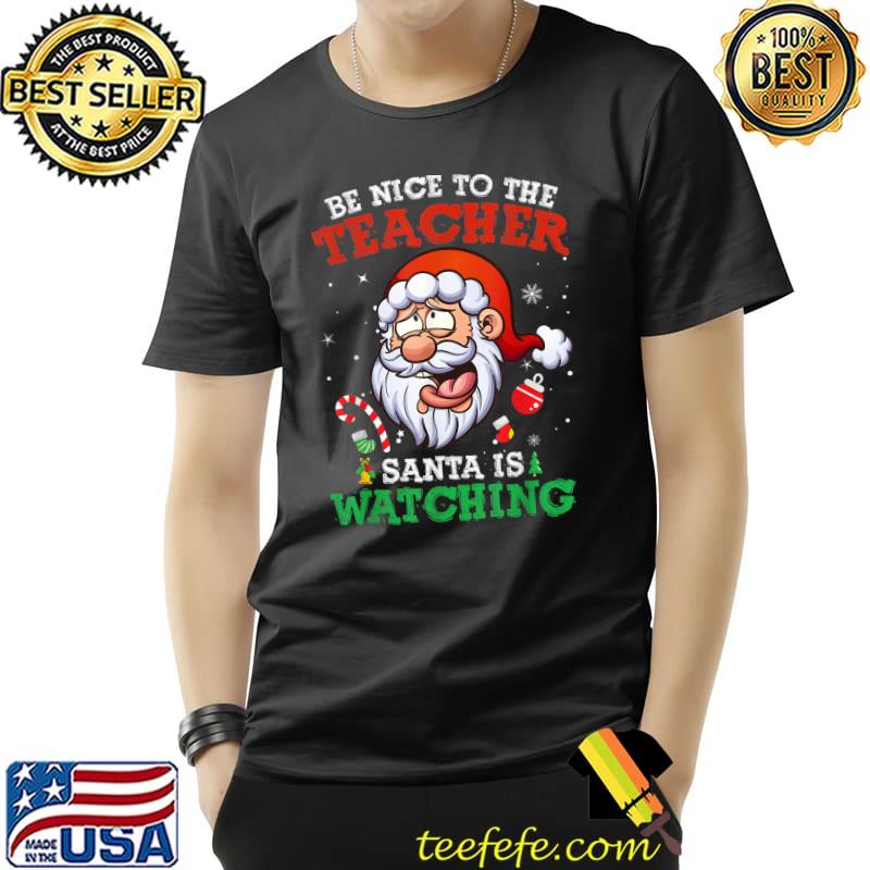 School Christmas Be Nice To The Teacher Santa Is Watching T-Shirt Unisex School Christmas Be Nice To The Teacher Santa Is Watching T-Shirt Unisex