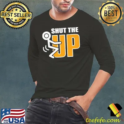 Shut The Fuck Up Shirt
