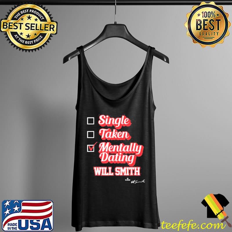 Single Takentally Dating Will Smith Signature Shirt Tank Top Single Takentally Dating Will Smith Signature Shirt Tank Top