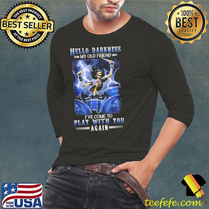 Skeletons Drums Hello Darkness My Old Friend I've Come To Play With You Again Shirt