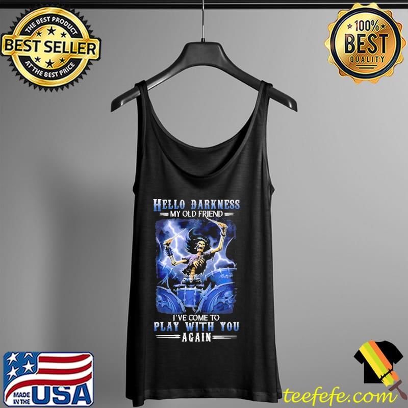 Skeletons Drums Hello Darkness My Old Friend I've Come To Play With You Again Shirt Tank Top Skeletons Drums Hello Darkness My Old Friend I've Come To Play With You Again Shirt Tank Top