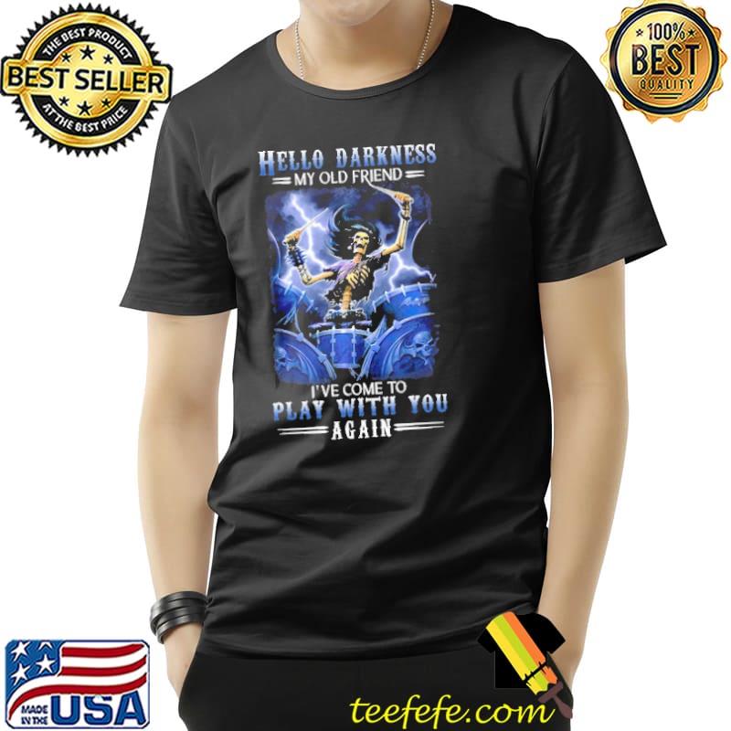 Skeletons Drums Hello Darkness My Old Friend I've Come To Play With You Again Shirt Unisex Skeletons Drums Hello Darkness My Old Friend I've Come To Play With You Again Shirt Unisex