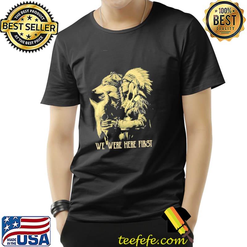 Skull Native American Wolf We Were Here First Shirt Unisex Skull Native American Wolf We Were Here First Shirt Unisex
