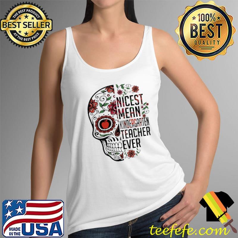 Skull Sugar Nicest Mean Kindergaeten Teacher Even Shirt Tank Top Skull Sugar Nicest Mean Kindergaeten Teacher Even Shirt Tank Top
