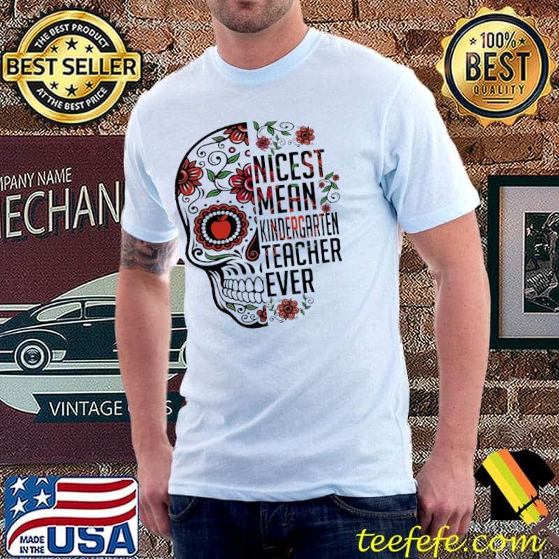 Skull Sugar Nicest Mean Kindergaeten Teacher Even Shirt Unisex Skull Sugar Nicest Mean Kindergaeten Teacher Even Shirt Unisex