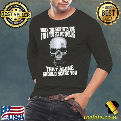 Skull When The Shit Hits The Fan And You See Me Smiling That Alone Should Scare You Shirt
