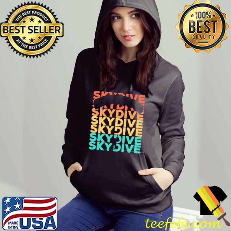 Skydive Skydive Skydiving Retro Vintage Shirt Hoodie Skydive Skydive Skydiving Retro Vintage Shirt Hoodie