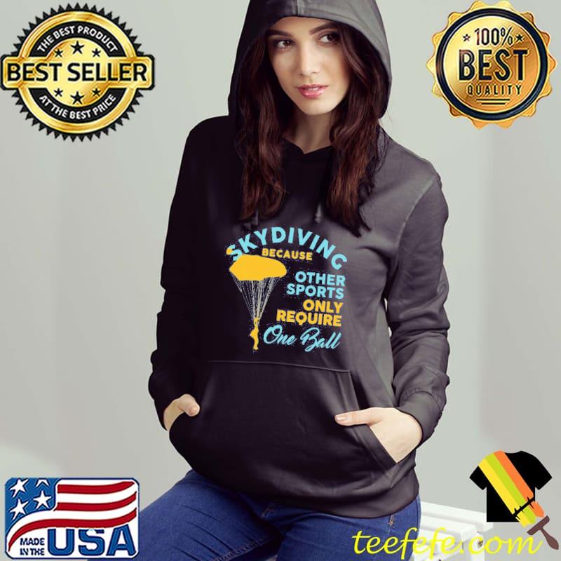 Skydiving Because Other Sports Require One Ball Vintage Shirt Hoodie Skydiving Because Other Sports Require One Ball Vintage Shirt Hoodie