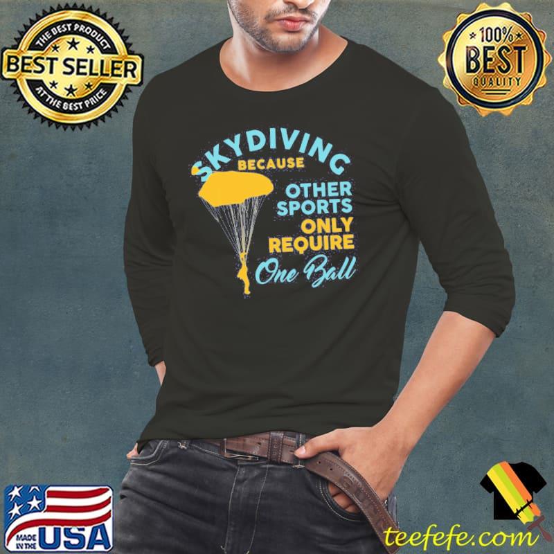 Skydiving Because Other Sports Require One Ball Vintage Shirt Skydiving Because Other Sports Require One Ball Vintage Shirt