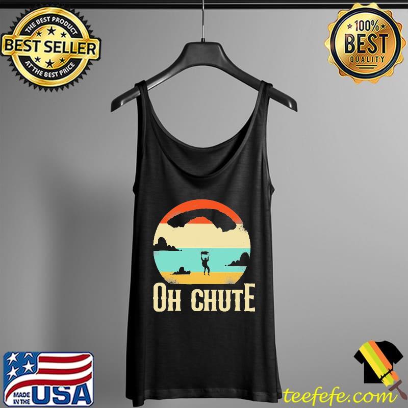 Skydiving Oh Chute Vintage Shirt Tank Top Skydiving Oh Chute Vintage Shirt Tank Top
