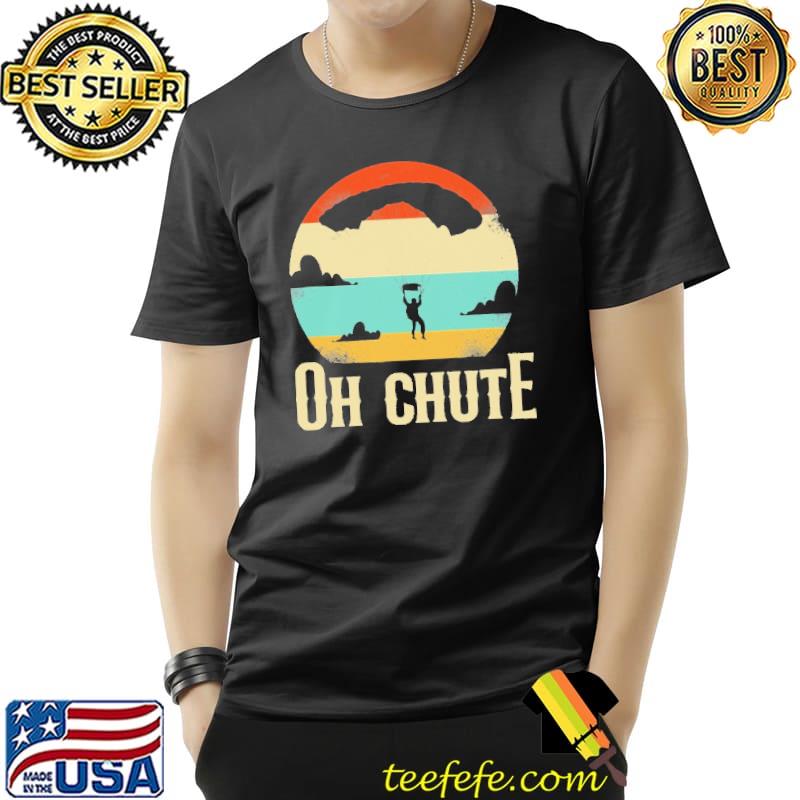 Skydiving Oh Chute Vintage Shirt Unisex Skydiving Oh Chute Vintage Shirt Unisex