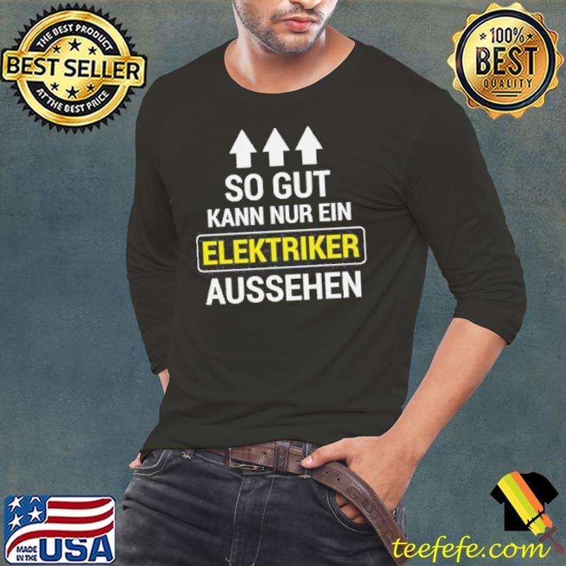 So Gut Kann Nur Ein Elektriker Aussehen Shirt