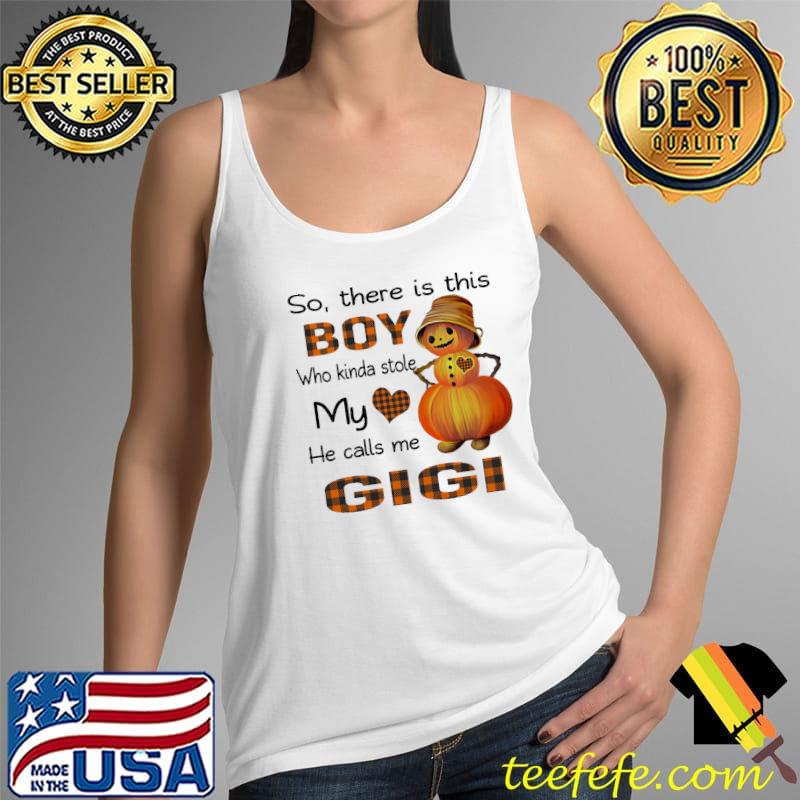 So There Is This Boy Who Kinda Stole My Gigi Pumpkin Halloween Shirt Tank Top So There Is This Boy Who Kinda Stole My Gigi Pumpkin Halloween Shirt Tank Top