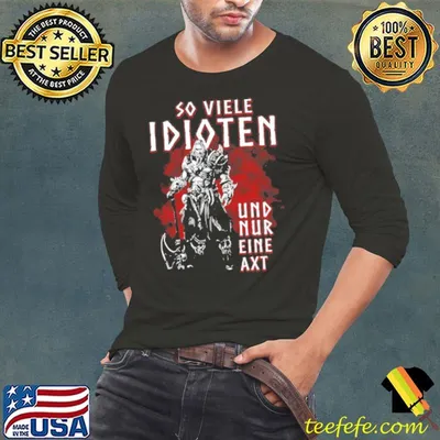 So Viele Idioten Und Nur Eine Axt Shirt