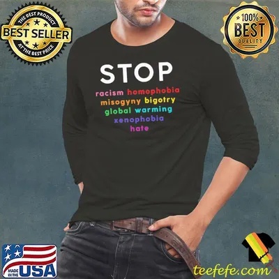 Stop Racism Homophobia Misogyny Bigotry Global Warming Xenophobia Hate LGBD Shirt