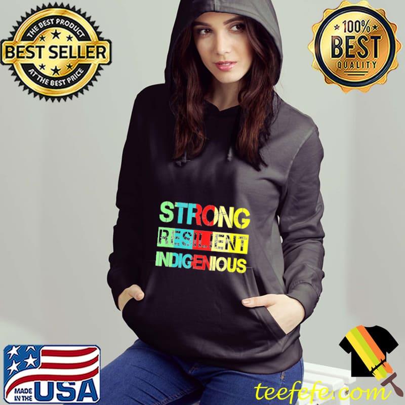 Strong Resilient Indigenous Vintage Shirt Hoodie Strong Resilient Indigenous Vintage Shirt Hoodie
