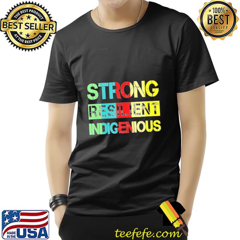 Strong Resilient Indigenous Vintage Shirt Unisex Strong Resilient Indigenous Vintage Shirt Unisex