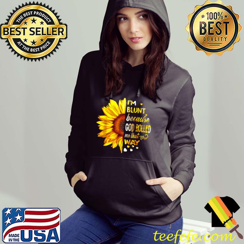 Sunflower Im Blunt Because God Rolled Me That Way Shirt Sunflower Im Blunt Because God Rolled Me That Way Shirt