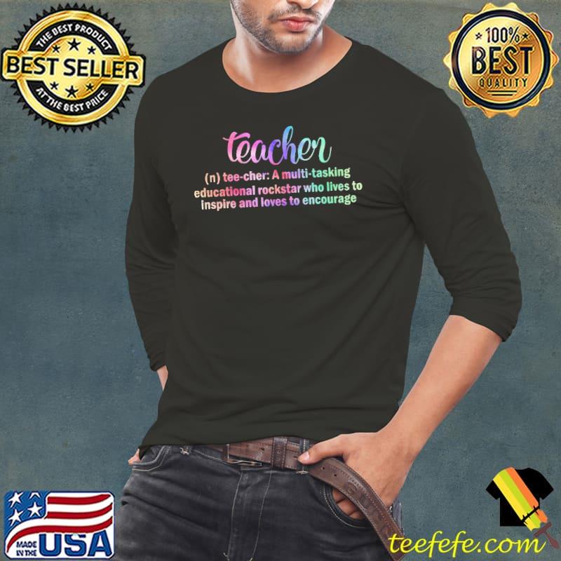 Teacher A Multi Tasking Educational Rockstar Who Lives To Inspire And Loves To Encourage Shirt
