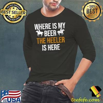 Team Roping Where Is My Beer The Heeler Is Here T-shirt