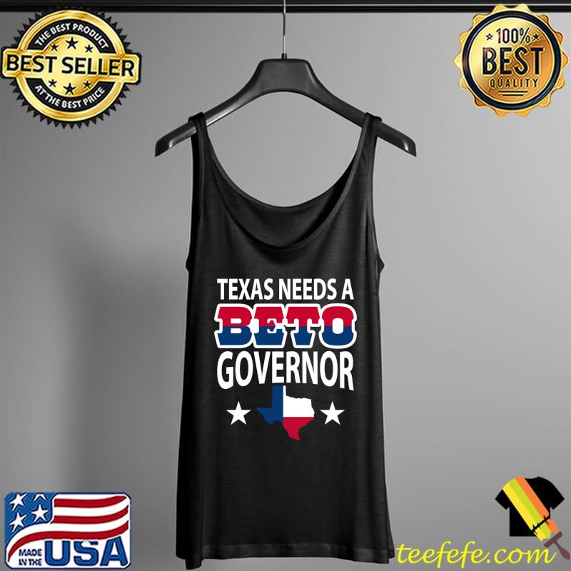 Texas Needs A Beto Governor T- Tank Top Texas Needs A Beto Governor T- Tank Top