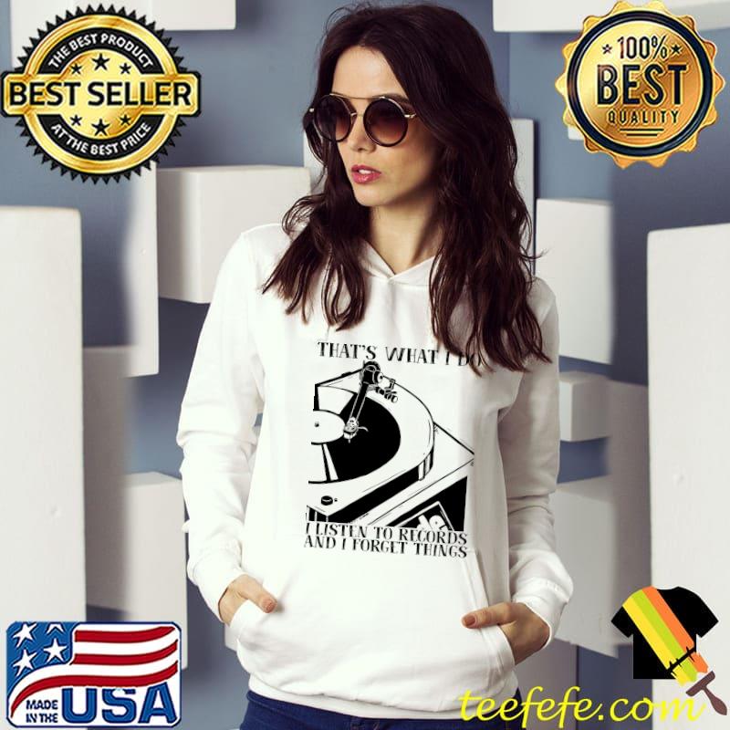 THat's What I Do I Listen To Records And I Forget Things Shirt